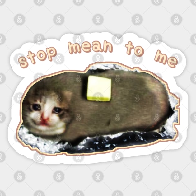 stop mean to me #3 starring crying cat baked potato - wholesome cat memes Sticker by mareescatharsis